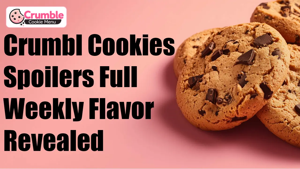 Crumbl Cookies Spoilers Full Weekly Flavor Revealed
